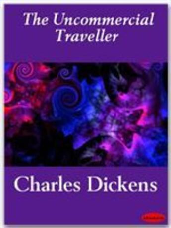 Couverture du livre « The uncommercial traveller » de Charles Dickens aux éditions Ebookslib