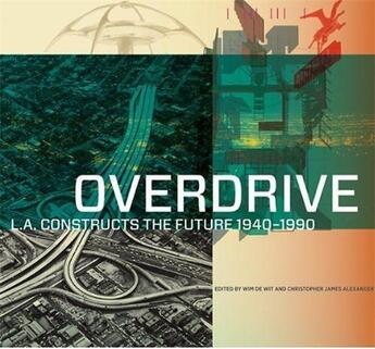 Couverture du livre « Overdrive ; L. A. constructs the future 1940-1990 » de Christopher James Alexander aux éditions Getty Museum