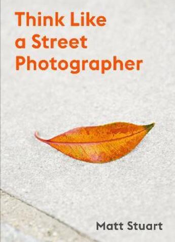 Couverture du livre « Think like a street photographer » de Stuart Matt/Brown De aux éditions Laurence King