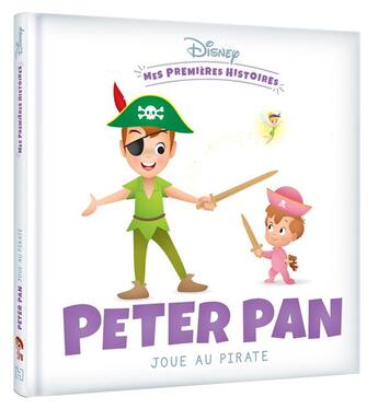 Couverture du livre « Mes premières histoires : Peter Pan joue au pirate » de Disney aux éditions Disney Hachette