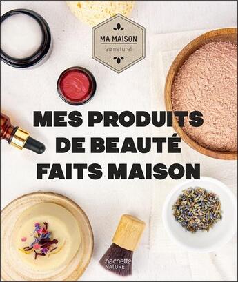 Couverture du livre « Mes produits de beauté faits maison » de Aurelie Lequeux et Sara Quemener aux éditions Hachette Pratique