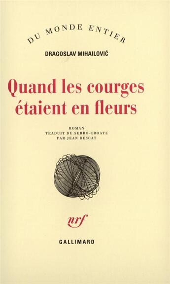 Couverture du livre « Quand les courges etaient en fleurs » de Mihajlovic Dragoslav aux éditions Gallimard