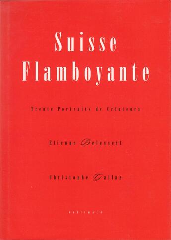 Couverture du livre « Suisse flamboyante - trente portraits de createurs » de Delessert/Gallaz aux éditions Gallimard-loisirs