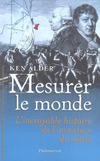 Couverture du livre « Mesurer le monde : 1792-1799 : l'incroyable histoire de l'invention du mètre » de Ken Alder aux éditions Flammarion