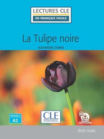 Couverture du livre « La tulipe noire ; niveau 2 ; A2 (218e édition) » de Alexandre Dumas et Collectif aux éditions Cle International