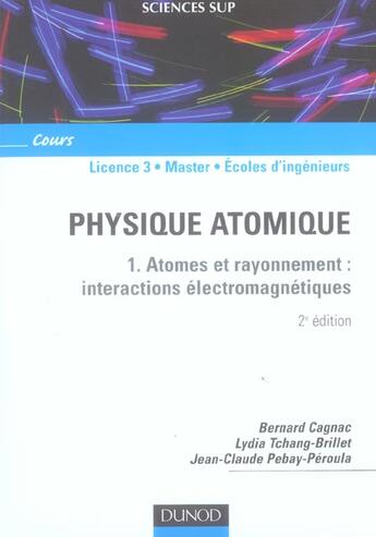 Couverture du livre « Physique atomique - Tome 1 - 2ème édition - Atomes et rayonnement : interactions électromagnétiques (2e édition) » de Bernard Cagnac et Lydia Tchang-Brillet et Jean-Claude Pebay-Peyroula aux éditions Dunod