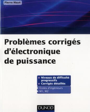 Couverture du livre « Problèmes corrigés d'électronique de puissance » de Pierre Maye aux éditions Dunod