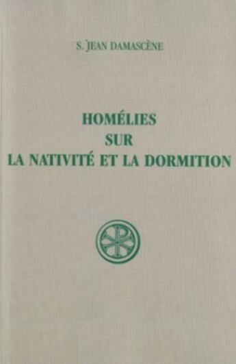 Couverture du livre « Homélies sur la nativité et la dormition » de S. Jean Damascene aux éditions Cerf