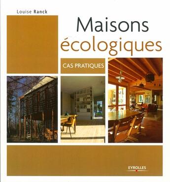 Couverture du livre « Maisons écologiques ; cas pratiques » de Louise Ranck aux éditions Eyrolles