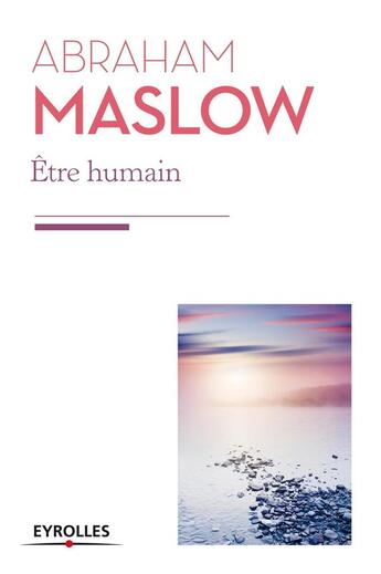 Couverture du livre « Être humain ; la nature humaine et sa plénitude » de Abraham Maslow aux éditions Eyrolles