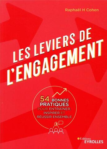 Couverture du livre « Les leviers de l'engagement ; 54 bonnes pratiques pour entraîner, inspirer et réussir ensemble » de Raphael Cohen aux éditions Eyrolles