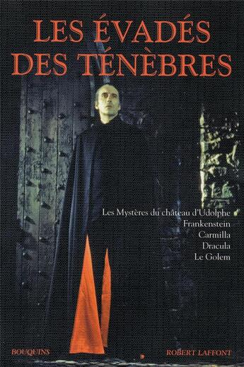 Couverture du livre « Les évadés des ténèbres ; les mystères du château d'Udolphe ; Frankenstein ; Carmilla ; Dracula ; le Golem » de  aux éditions Bouquins