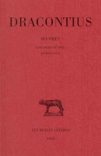 Couverture du livre « Oeuvres Tome 1 ; louanges de dieu L1-2 » de Dracontius aux éditions Belles Lettres