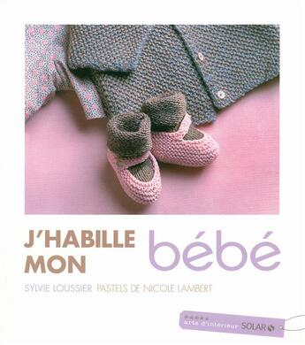 Couverture du livre « J'habille mon bébé » de Sylvie Loussier aux éditions Arts D'interieurs