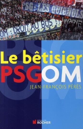 Couverture du livre « Le bêtisier PSG-OM » de Jean-Francois Peres aux éditions Rocher