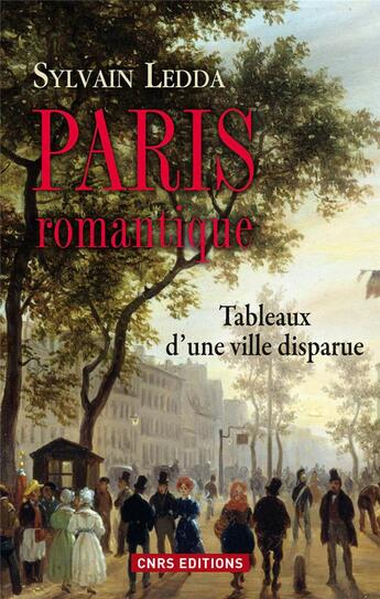 Couverture du livre « Paris romantique ; tableaux d'une ville disparue » de Sylvain Ledda aux éditions Cnrs