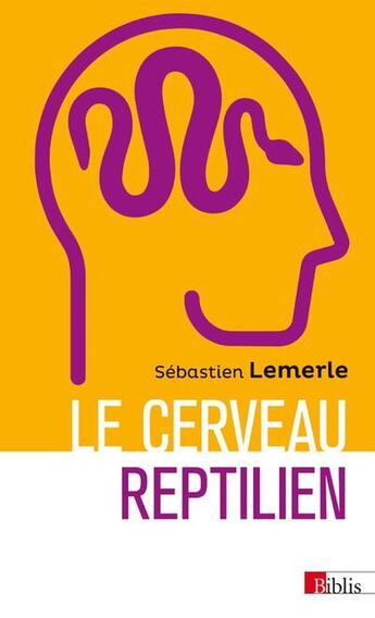 Couverture du livre « Le cerveau reptilien : Sur la popularité d'une erreur scientifique » de Sebastien Lemerle aux éditions Cnrs