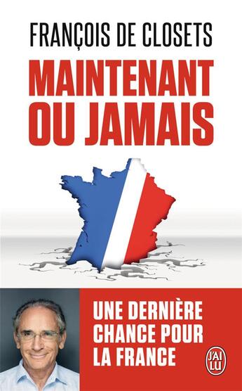 Couverture du livre « Maintenant ou jamais » de Francois De Closets aux éditions J'ai Lu