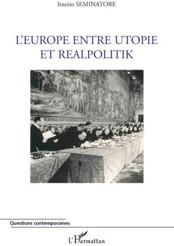 Couverture du livre « L'Europe entre utopie et réalpolitik » de Seminatore/Irnerio aux éditions L'harmattan