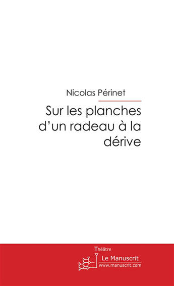 Couverture du livre « Sur les planches d'un radeau à la dérive » de Nicolas Perinet aux éditions Le Manuscrit