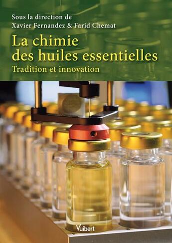 Couverture du livre « La chimie des huiles essentielles ; tradition et innovation » de Xavier Fernandez et Farid Chemat aux éditions Vuibert