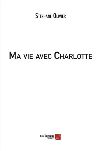 Couverture du livre « Ma vie avec Charlotte » de Stephane Olivier aux éditions Editions Du Net