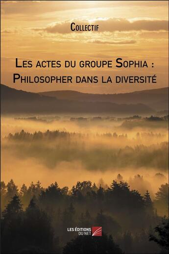 Couverture du livre « Les actes du groupe sophia : philosopher dans la diversite » de  aux éditions Editions Du Net