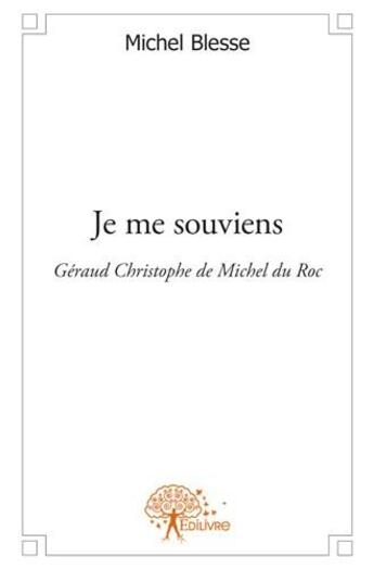 Couverture du livre « Je me souviens ; Géraud Christophe de Michel du Roc » de Michel Blesse aux éditions Edilivre