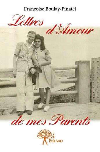 Couverture du livre « Lettres d'amour de mes parents » de Francoise Boulay-Pinatel aux éditions Edilivre