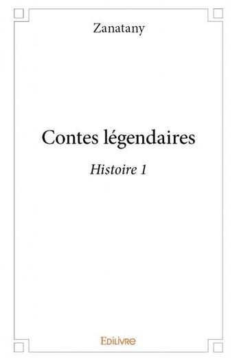 Couverture du livre « Contes légendaires Tome 1 » de Zanatany aux éditions Edilivre