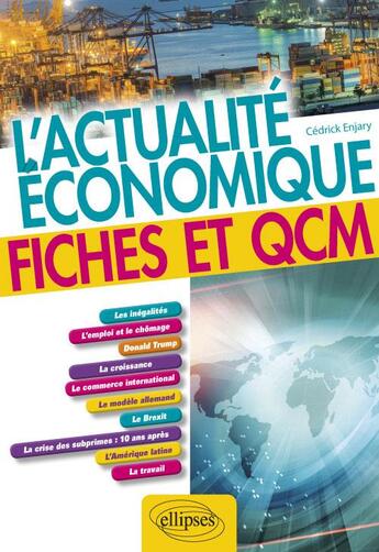 Couverture du livre « L'actualité économique ; fiches et QCM (édition 2018) » de Cedrick Enjary aux éditions Ellipses