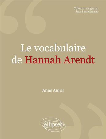 Couverture du livre « Le vocabulaire de : Hannah Arendt » de Anne Amiel aux éditions Ellipses