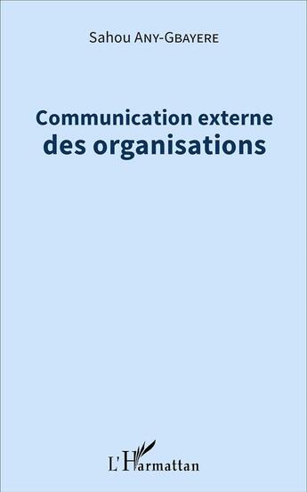 Couverture du livre « Communication externe des organisations » de Sahou Any-Gbayere aux éditions L'harmattan