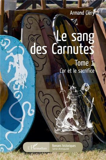 Couverture du livre « Le sang de Carnutes t.1 ; l'or et le sacrifice » de Armand Clery aux éditions L'harmattan