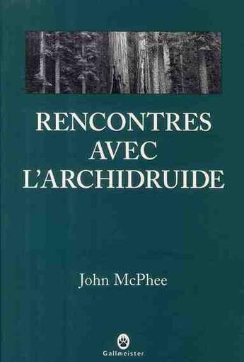 Couverture du livre « Rencontres avec l'archidruide » de John Mc Phee aux éditions Gallmeister