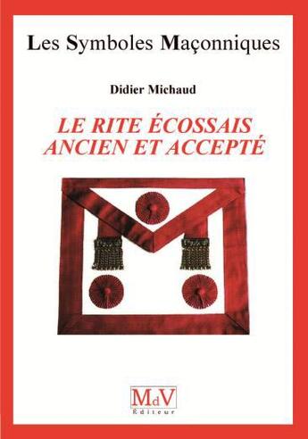 Couverture du livre « Les symboles maçonniques Tome 38 : le rite écossais ancien et accepté » de Didier Michaud aux éditions Maison De Vie