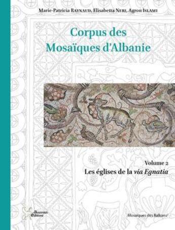 Couverture du livre « Corpus des mosaïques d'Albanie : Les églises de la via Egnatia » de Marie-Patricia Raynaud et Agron Islami et Elisabetta Neri aux éditions Ausonius