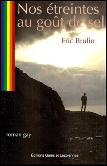 Couverture du livre « Nos étreintes au goût de sel » de Eric Brulin aux éditions Gaies Et Lesbiennes