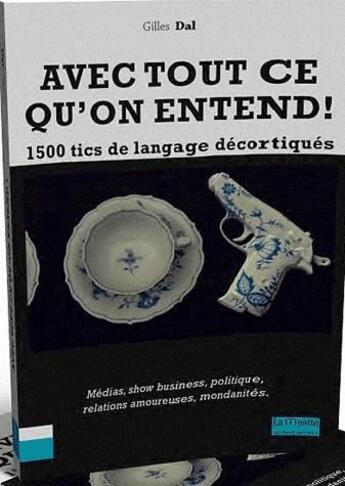 Couverture du livre « Avec tout ce que l'on entend ! 1500 tics de langage décortiqués » de Gilles Dal aux éditions Bord De L'eau