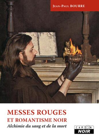 Couverture du livre « Messes rouges et romantisme noir ; alchimie du sang et de la mort » de Jean-Paul Bourre aux éditions Le Camion Blanc