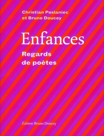 Couverture du livre « Enfances ; regards de poètes » de Bruno Doucey et Christian Poslaniec aux éditions Bruno Doucey
