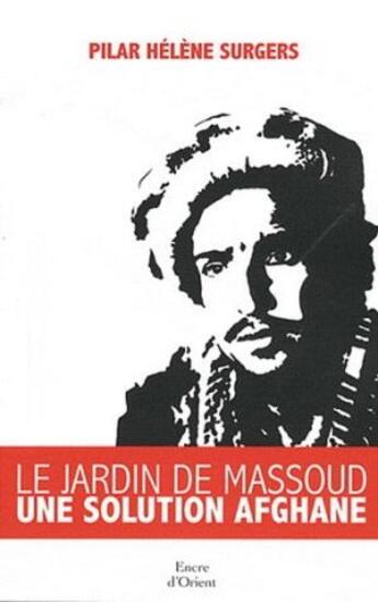 Couverture du livre « Le jardin de Massoud : la solution afghane ? » de Pilar-Helene Surgers aux éditions Erick Bonnier