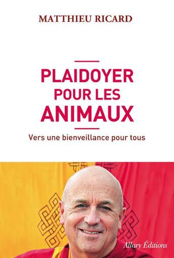 Couverture du livre « Plaidoyer pour les animaux ; vers une bienveillance pour tous » de Matthieu Ricard aux éditions Allary