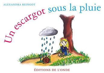 Couverture du livre « Un escargot sous la pluie » de Alexandra Reingot aux éditions De L'onde