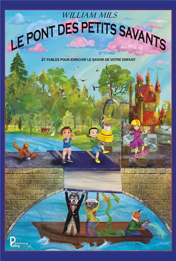 Couverture du livre « Le pont des petits savants : 21 Fables pour enrichir le savoir de votre enfant » de William Mils aux éditions Publishroom Factory