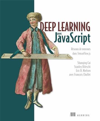 Couverture du livre « Deep learning avec Javascript » de Francois Chollet et Shanqing Cai et Stanley Bileschi et Eric D. Nielsen aux éditions First Interactive