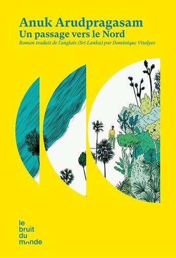 Couverture du livre « Un passage vers le nord » de Anuk Arudpragasam aux éditions Le Bruit Du Monde