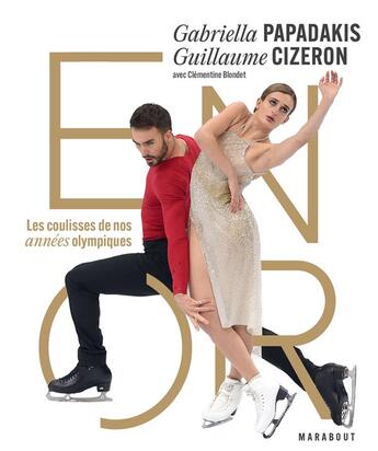 Couverture du livre « Gabriella Papadakis & Guillaume Cizeron : en or ; les coulisses de nos années olympiques » de Guillaume Cizeron et Gabriella Papadakis et Clementine Blondet aux éditions Marabout