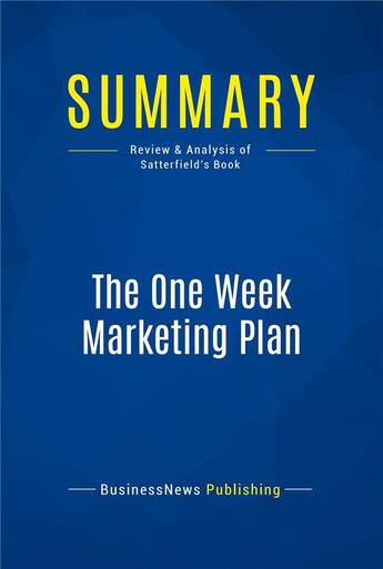 Couverture du livre « Summary: The One Week Marketing Plan (review and analysis of Satterfield's Book) » de Businessnews Publish aux éditions Business Book Summaries