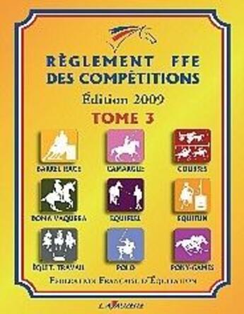 Couverture du livre « Règlement FFE t.3 2009 ; barrel-race, camargue, courses, doma vaquera, equifeel, equifun... » de Ffe aux éditions Lavauzelle